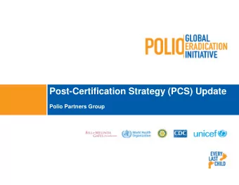 Post-Certification Strategy (PCS) Update  Polio Partners Group  1  Note:  Gavi requirements of