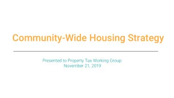 Community-Wide Housing Strategy  Presented to Property Tax Working Group  November 21, 2019  A