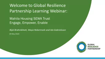 Welcome to Global Resilience  Partnership Learning Webinar:  Mahila Housing SEWA Trust  Engage,