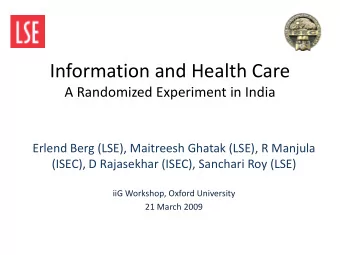 Information and Health Care  A Randomized Experiment in India  Erlend Berg (LSE), Maitreesh Ghatak
