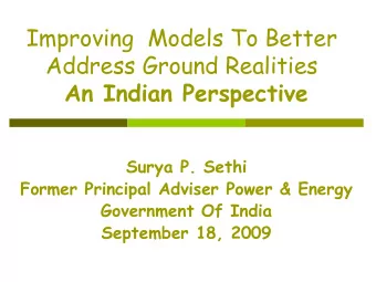 Improving  Models To Better  Address Ground Realities  An Indian Perspective  Surya P. Sethi