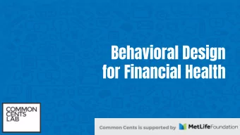 Behavioral Design  for Financial Health  Who are we?  We aim to measurably impact the financial