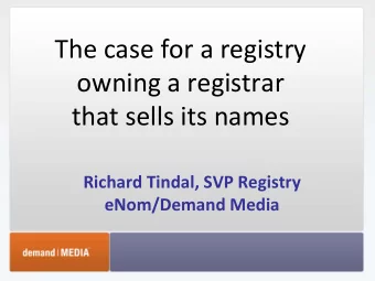The case for a registry  owning a registrar  that sells its names  Richard Tindal, SVP Registry