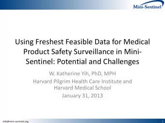 Using Freshest Feasible Data for Medical  Product Safety Surveillance in Mini-  Sentinel: Potential