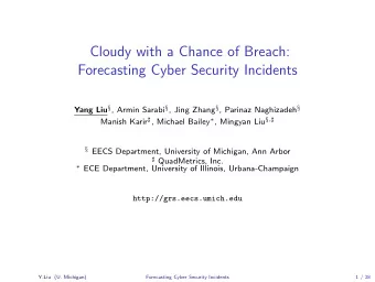 Cloudy with a Chance of Breach:  Forecasting Cyber Security Incidents Yang Liu  , Armin Sarabi