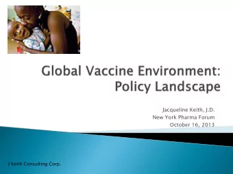 Jacqueline Keith, J.D.  New York Pharma Forum  October 16, 2013  J Keith Consulting Corp.