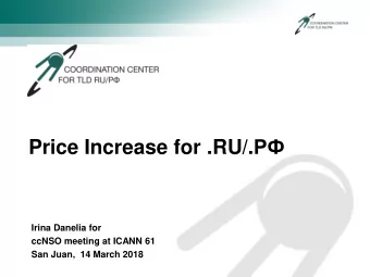 Price Increase for .RU/.   Irina Danelia for  ccNSO meeting at ICANN 61 San Juan,  14 March