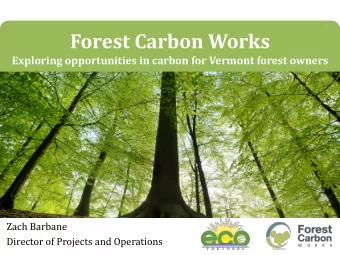 Forest Carbon Works  Exploring opportunities in carbon for Vermont forest owners  Zach Barbane
