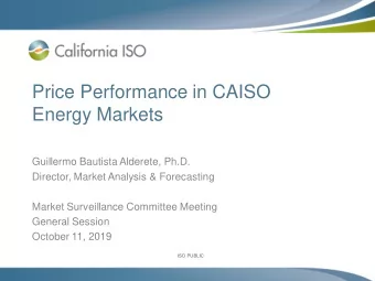 Price Performance in CAISO  Energy Markets  Guillermo Bautista Alderete, Ph.D.  Director, Market