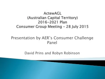 Presentation by AERs Consumer Challenge  Panel  David Prins and Robyn Robinson  Introduction to