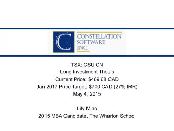 TSX: CSU CN  Long Investment Thesis  Current Price: $469.68 CAD  Jan 2017 Price Target: $700 CAD