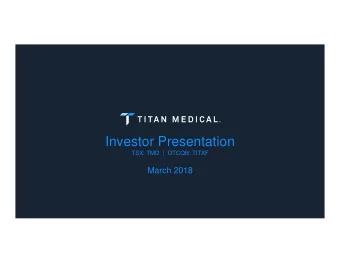 Investor Presentation  TSX: TMD  |  OTCQB: TITXF  March 2018  Forward Looking Statements  This