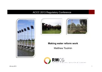 ACCC 2013 Regulatory Conference  Making water reform work  Matthew Toulmin 26 July 2013 1