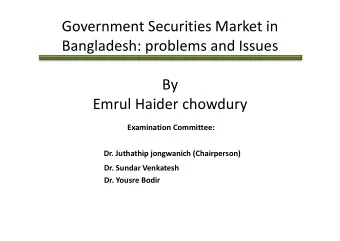 Government Securities Market in  Bangladesh: problems and Issues  By  Emrul Haider chowdury