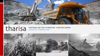 PROFITABLE LOW COST CO-PRODUCER  PGMS AND CHROME  Analyst Visit - September 2016  DISCLAIMER