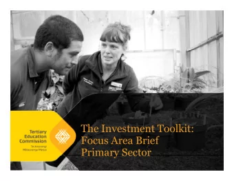 The Investment Toolkit:  Focus Area Brief  Primary Sector  The primary sector is a focus area