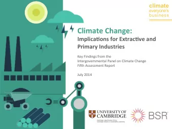 Climate  Change:      Implica0ons  for  Extrac0ve  and    Primary