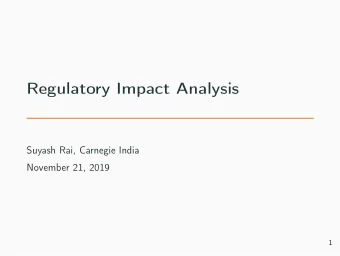 Regulatory Impact Analysis  Suyash Rai, Carnegie India  November 21, 2019  1  Outline  1.