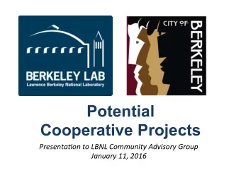 Potential  Cooperative Projects  Presenta(on  to  LBNL  Community  Advisory  Group