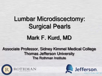Lumbar Microdiscectomy:  Surgical Pearls  Mark F. Kurd, MD  Associate Professor, Sidney Kimmel