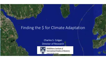 Finding&amp;the&amp;$&amp;for&amp;Climate&amp;Adaptation  Charles(S.(Colgan  Director(of(Research