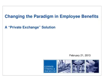 A Private Exchange Solution  February 21, 2013 Participants    Joe DiBella, Executive Vice