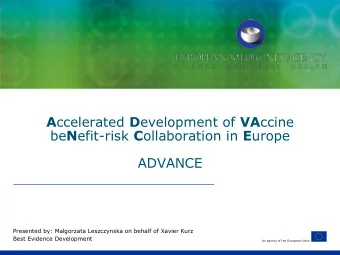 ADVANCE  Presented by: Malgorzata Leszczynska on behalf of Xavier Kurz  Best Evidence Development