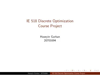 IE 518 Discrete Optimization  Course Project  Huseyin Gurkan  20701694  Huseyin Gurkan 20701694  IE