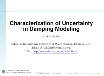 Characterization of Uncertainty  in Damping Modeling  S Adhikari  School of Engineering, University