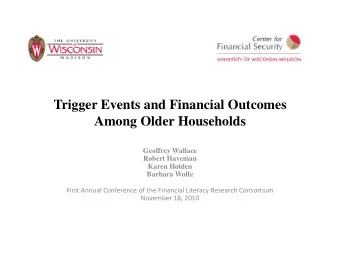 Trigger Events and Financial Outcomes  Among Older Households  Geoffrey Wallace  Robert Haveman