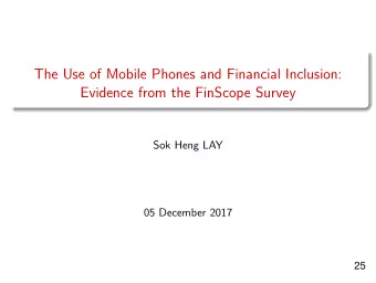 The Use of Mobile Phones and Financial Inclusion:  Evidence from the FinScope Survey  Sok Heng LAY