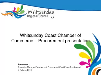 Whitsunday Coast Chamber of Commerce  Procurement presentation  Presenters:  Executive Manager
