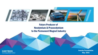 Neodymium &amp; Praseodymium  to the Permanent Magnet Industry  Investor Presentation  HASTINGS
