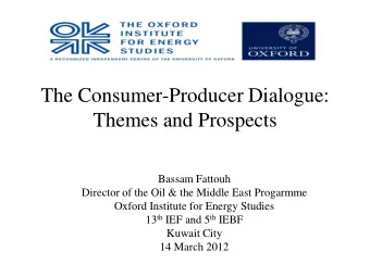 Themes and Prospects  Bassam Fattouh  Director of the Oil &amp; the Middle East Progarmme  Oxford