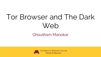 Tor Browser and The Dark  Web  Ghoutham Manokar  Liability  This presentation was made for