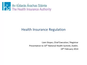 Liam Sloyan, Chief Executive / Registrar Presentation to 10 th National Health Summit, Dublin. 19