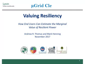 Valuing Resiliency  How End Users Can Estimate the Marginal  Value of Resilient Power  Andrew R.