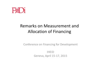 Remarks on Measurement and  Allocation of Financing  Conference on Financing for Development  IHEID