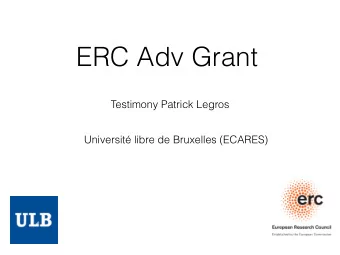 ERC Adv Grant  Testimony Patrick Legros  Universit libre de Bruxelles (ECARES)  My Project  Bring