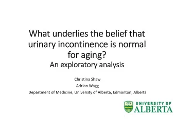 Wh  What at underl  underlies ies th the bel belief th that  urinar urinary in  incontin inence is