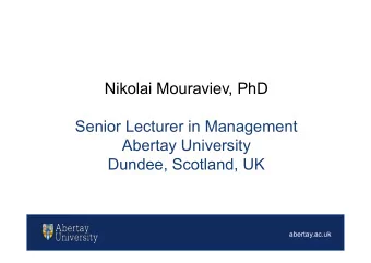 Nikolai Mouraviev, PhD  Senior Lecturer in Management  Abertay University  Dundee, Scotland, UK