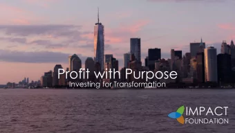 Profit with Purpose  Investing for Transformation  IMPACT  FOUNDATION  The Best of Business meets