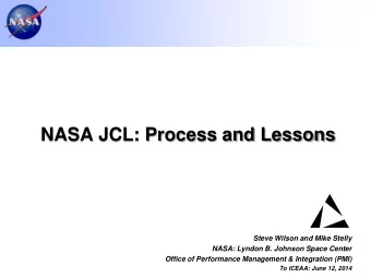 NASA JCL: Process and Lessons  Steve Wilson and Mike Stelly  NASA: Lyndon B. Johnson Space Center