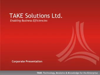 TAKE Solutions Ltd.  Enabling Business Efficiencies  Corporate Presentation TAKE : T echnology, A