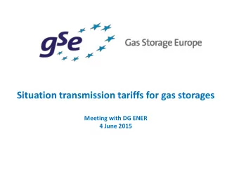 Situation transmission tariffs for gas storages  Meeting with DG ENER  4 June 2015  Storage less