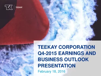 TEEKAY CORPORATION  Q4-2015 EARNINGS AND  BUSINESS OUTLOOK  PRESENTATION  February 18, 2016