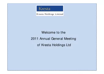 Welcome to the  2011 Annual General Meeting  of Kresta Holdings Ltd  Introducing  The Directors: