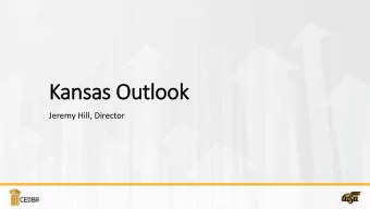 Kan  ansa  sas O  s Outloo  ook  Jeremy Hill, Director  Is  s the  e KS ec  S econ  onomy stallin