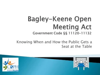 Knowing When and How the Public Gets a  Seat at the Table  Policy (Govt. Code, 11120)  Public