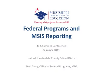 Federal Programs and  MSIS Reporting  MIS Summer Conference  Summer 2013  Lisa Hull, Lauderdale